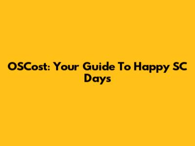 OSCost: Your Guide To Happy SC Days