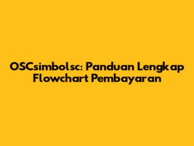 OSCsimbolsc: Panduan Lengkap Flowchart Pembayaran