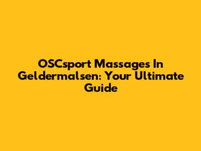 OSCsport Massages In Geldermalsen: Your Ultimate Guide