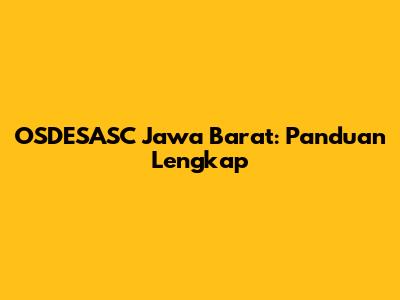 OSDESASC Jawa Barat: Panduan Lengkap