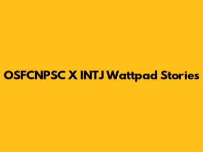OSFCNPSC X INTJ Wattpad Stories