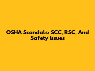 OSHA Scandals: SCC, RSC, And Safety Issues
