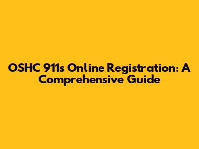 OSHC 911s Online Registration: A Comprehensive Guide