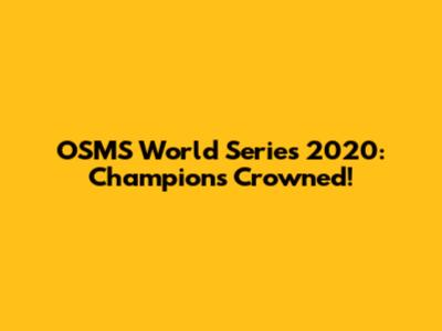 OSMS World Series 2020: Champions Crowned!