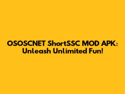 OSOSCNET ShortSSC MOD APK: Unleash Unlimited Fun!