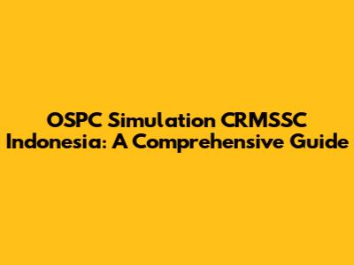 OSPC Simulation CRMSSC Indonesia: A Comprehensive Guide