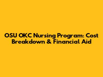 OSU OKC Nursing Program: Cost Breakdown & Financial Aid
