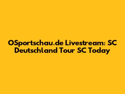 OSportschau.de Livestream: SC Deutschland Tour SC Today