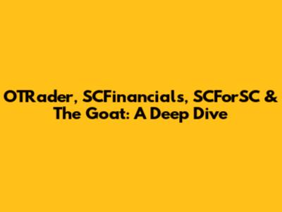 OTRader, SCFinancials, SCForSC & The Goat: A Deep Dive