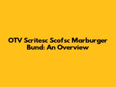 OTV Scritesc Scofsc Marburger Bund: An Overview