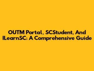 OUTM Portal, SCStudent, And ILearnSC: A Comprehensive Guide
