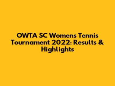 OWTA SC Women's Tennis Tournament 2022: Results & Highlights