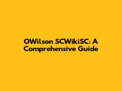 OWilson SCWikiSC: A Comprehensive Guide