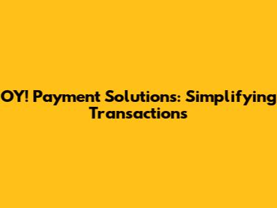 OY! Payment Solutions: Simplifying Transactions