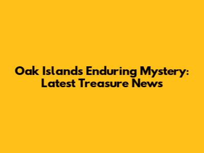 Oak Island's Enduring Mystery: Latest Treasure News