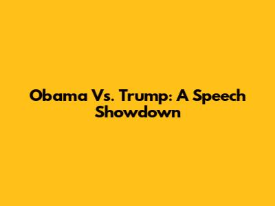 Obama Vs. Trump: A Speech Showdown