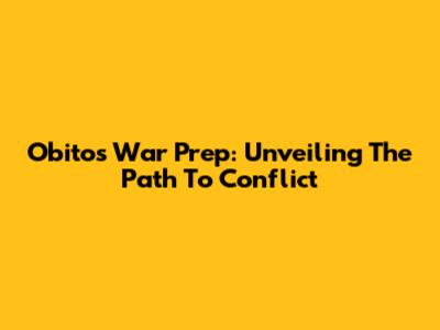 Obito's War Prep: Unveiling The Path To Conflict