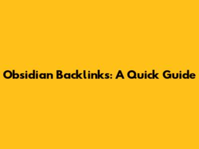Obsidian Backlinks: A Quick Guide