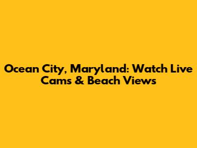 Ocean City, Maryland: Watch Live Cams & Beach Views