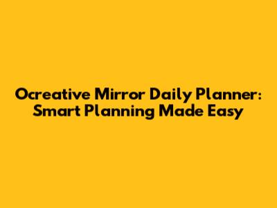 Ocreative Mirror Daily Planner: Smart Planning Made Easy