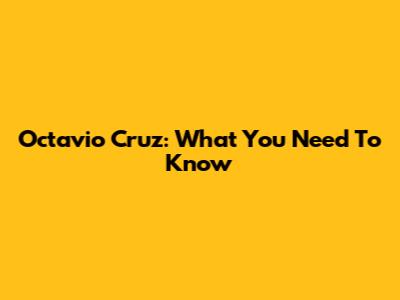 Octavio Cruz: What You Need To Know