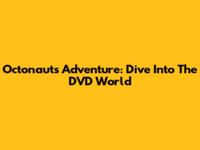Octonauts Adventure: Dive Into The DVD World