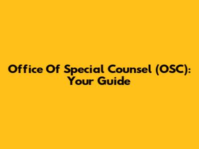Office Of Special Counsel (OSC): Your Guide
