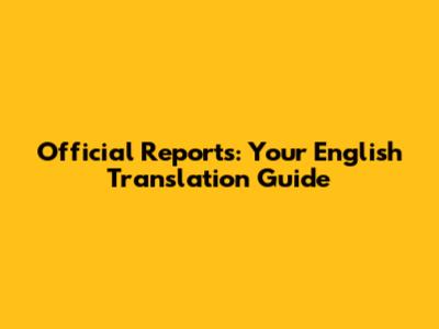 Official Reports: Your English Translation Guide