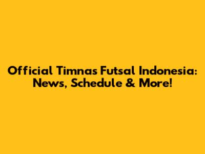 Official Timnas Futsal Indonesia: News, Schedule & More!