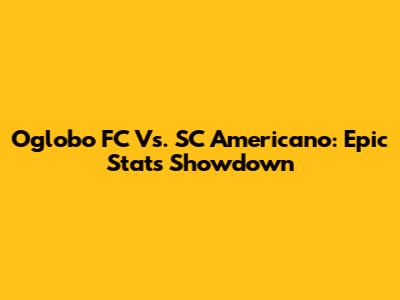 Oglobo FC Vs. SC Americano: Epic Stats Showdown