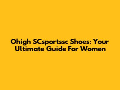Ohigh SCsportssc Shoes: Your Ultimate Guide For Women