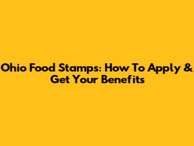 Ohio Food Stamps: How To Apply & Get Your Benefits