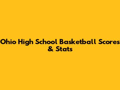 Ohio High School Basketball Scores & Stats