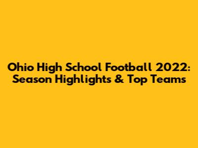 Ohio High School Football 2022: Season Highlights & Top Teams