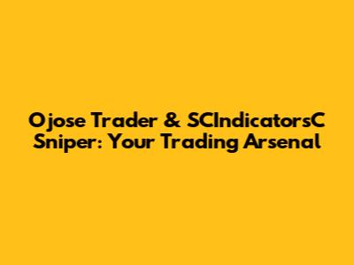 Ojose Trader & SCIndicatorsC Sniper: Your Trading Arsenal