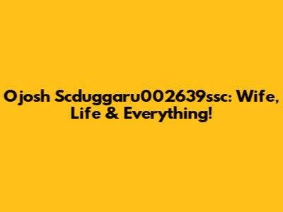 Ojosh Scduggaru002639ssc: Wife, Life & Everything!