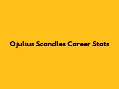 Ojulius Scandle's Career Stats