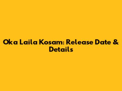 Oka Laila Kosam: Release Date & Details