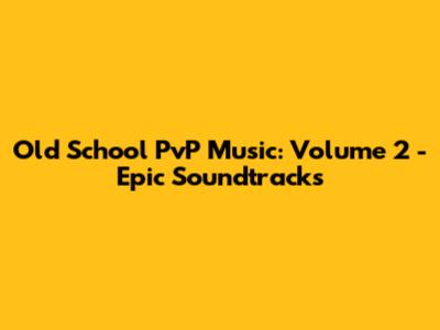 Old School PvP Music: Volume 2 - Epic Soundtracks