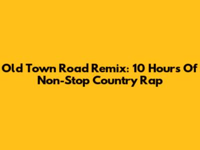 Old Town Road Remix: 10 Hours Of Non-Stop Country Rap
