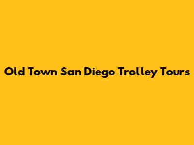 Old Town San Diego Trolley Tours