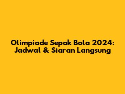 Olimpiade Sepak Bola 2024: Jadwal & Siaran Langsung