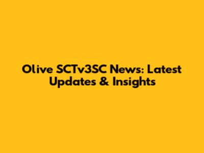 Olive SCTv3SC News: Latest Updates & Insights