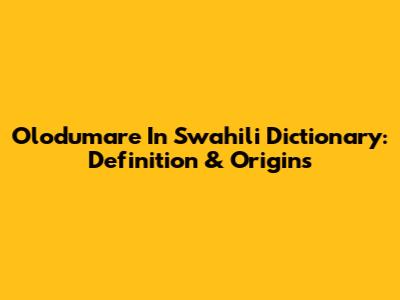 Olodumare In Swahili Dictionary: Definition & Origins