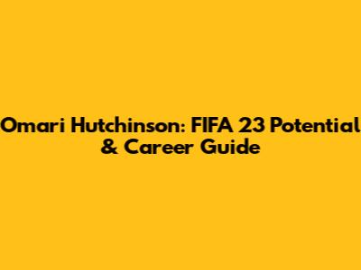 Omari Hutchinson: FIFA 23 Potential & Career Guide