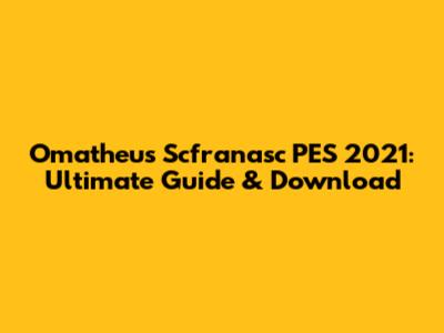 Omatheus Scfranasc PES 2021: Ultimate Guide & Download