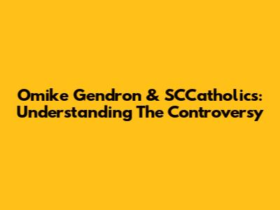 Omike Gendron & SCCatholics: Understanding The Controversy
