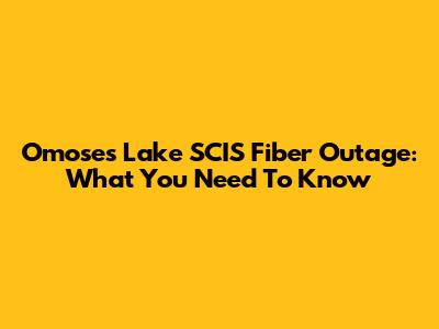 Omoses Lake SCIS Fiber Outage: What You Need To Know