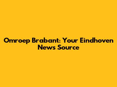 Omroep Brabant: Your Eindhoven News Source