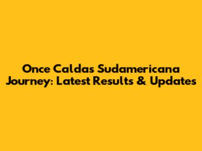 Once Caldas' Sudamericana Journey: Latest Results & Updates